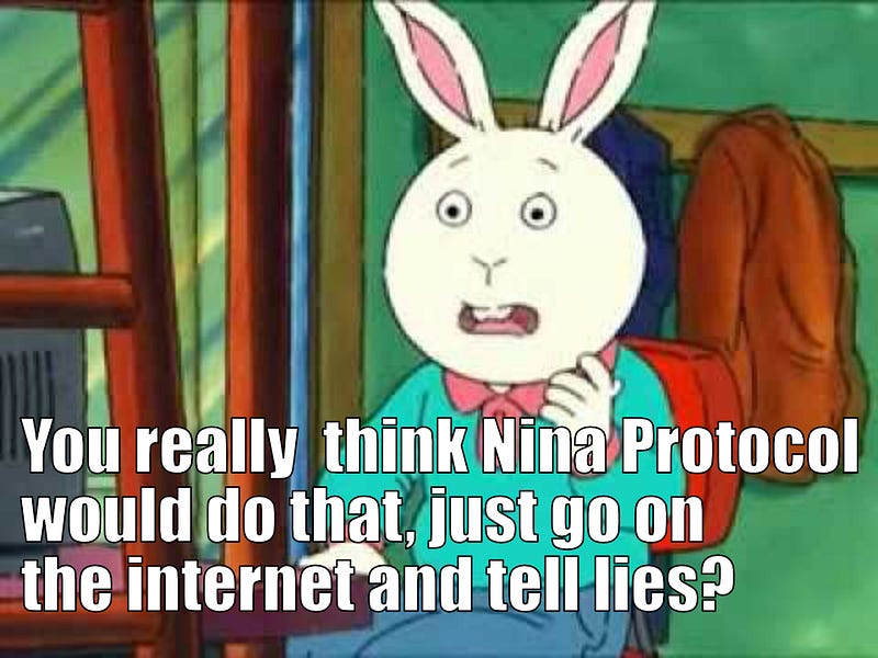 Image macro of the Arthur TV Show: “You really think Nina Protocol would do that, just go on the internet and tell lies?”